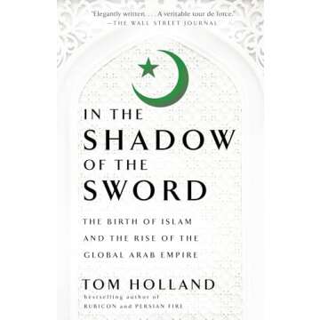 In the Shadow of the Sword: The Birth of Islam and the Rise of the Global Arab Empire