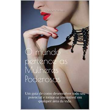 O mundo pertence as Mulheres Poderosas: Um guia de como desenvolver todo seu potencial e tornar-se i...