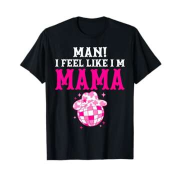 Man I Feel Like I'm Mama Birthday Cowgirl Matching Family T-Shirt