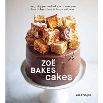 Zoë Bakes Cakes: Everything You Need to Know to Make Your Favorite Layers, Bundts, Loaves, and More