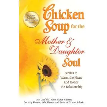 Chicken Soup for the Mother & Daughter Soul: Stories to Warm the Heart and Honor the Relationship (C...