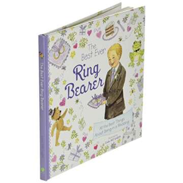 The Best Ever Ring Bearer: All the Best Things About Being in a Wedding (A Special Gift for a Ring Bearer Proposal and to Prepare Him for a Spring or Summer Wedding)
