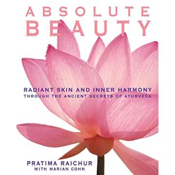 Absolute Beauty: Radiant Skin and Inner Harmony Through the Ancient Secrets of Ayurveda