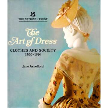 The Art of Dress: Clothes and Society 1500-1914 - A Comprehensive Exploration