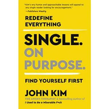 Single On Purpose: Prioritizing Self-Love and Personal Growth in Your Journey Through Life, Dating, ...