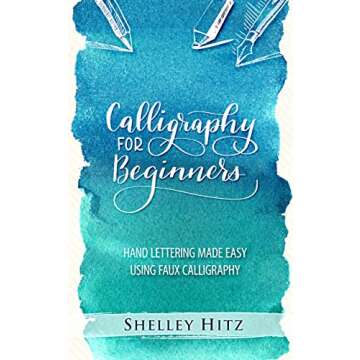 Calligraphy for Beginners: Hand Lettering Made Easy Using Faux Calligraphy
