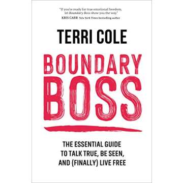 Boundary Boss: The Essential Guide to Talk True, Be Seen, and (Finally) Live Free