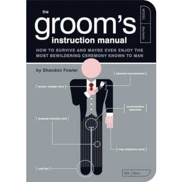 The Groom's Instruction Manual: How to Survive and Possibly Even Enjoy the Most Bewildering Ceremony Known to Man (Owner's and Instruction Manual)