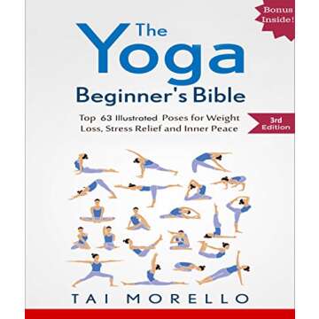 Yoga: The Yoga Beginner's Bible: Top 63 Illustrated Poses for Weight Loss, Stress Relief and Inner P...