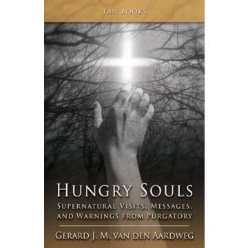 Hungry Souls: Supernatural Visits, Messages, and Warnings from Purgatory