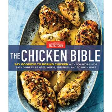 The Chicken Bible: Say Goodbye to Boring Chicken with 500 Recipes for Easy Dinners, Braises, Wings, ...