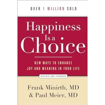Happiness Is a Choice: New Ways to Enhance Joy and Meaning in Your Life