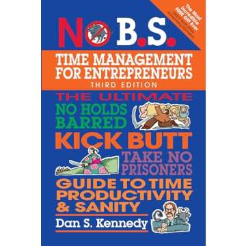 No B.S. Time Management for Entrepreneurs: The Ultimate No Holds Barred Kick Butt Take No Prisoners ...