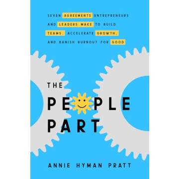 The People Part: Seven Agreements Entrepreneurs and Leaders Make to Build Teams, Accelerate Growth, ...