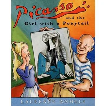 Picasso and the Girl with a Ponytail: A Captivating Art History Book for Young Readers (Anholt's Art...