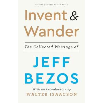 Invent and Wander: The Collected Writings of Jeff Bezos, With an Introduction by Walter Isaacson