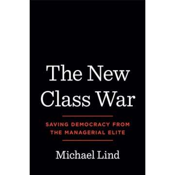 The New Class War: Saving Democracy from the Managerial Elite