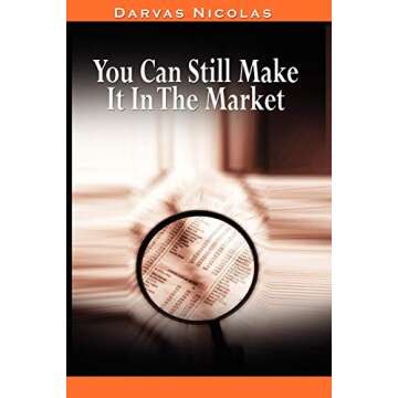 You Can Still Make It In The Market by Nicolas Darvas (the author of How I Made $2,000,000 In The St...