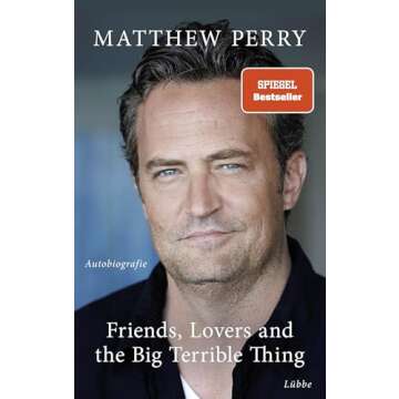 Friends, Lovers, and the Big Terrible Thing: Die Autobiografie des FRIENDS-Stars - Deutsche Ausgabe ...