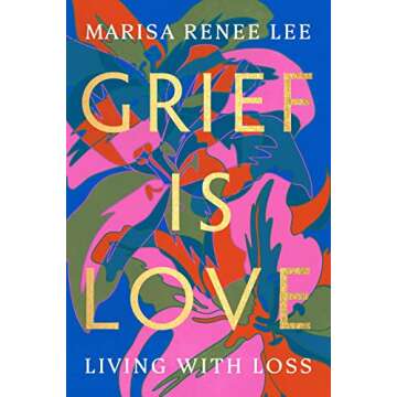 Grief Is Love: Living with Loss