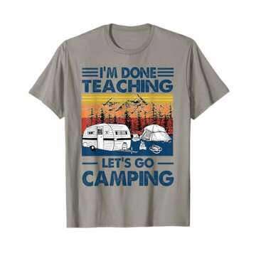 I'm Done Teaching Let's Go Camping Funny Teacher Gifts T-Shirt