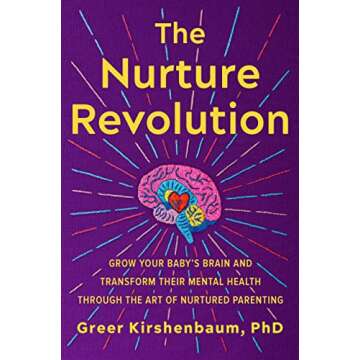 The Nurture Revolution: Grow Your Baby's Brain and Transform Their Mental Health through the Art of ...