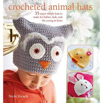 Crocheted Animal Hats: 35 Easy Patterns for All Ages