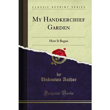 My Handkerchief Garden: How It Began (Classic Reprint)