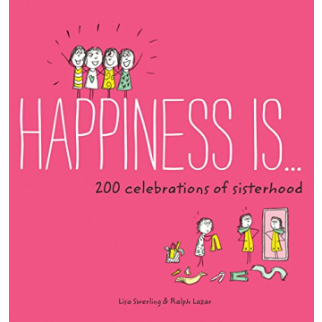 Happiness Is . . . 200 Celebrations of Sisterhood: (Books About Happiness, Gifts for Sisters, Books ...