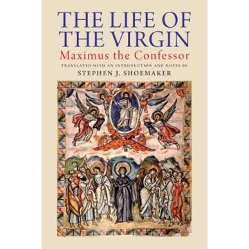 The Life of the Virgin: Maximus the Confessor - A Profound Insight into Christian Theology