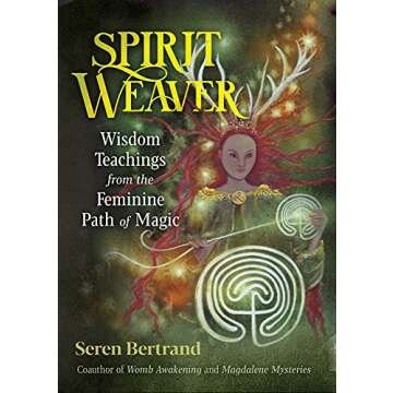 Spirit Weaver: Wisdom Teachings from the Feminine Path of Magic