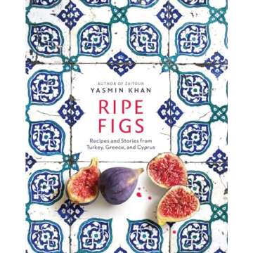 Ripe Figs: Recipes and Stories from Turkey, Greece, and Cyprus