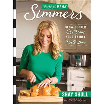 Mix-and-Match Mama Simmers: Slow-Cooker Creations Your Family Will Love