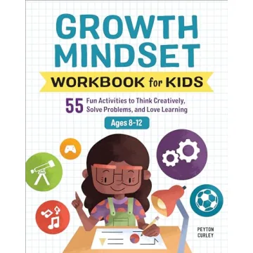 Growth Mindset Workbook for Kids: 55 Fun Activities to Think Creatively, Solve Problems, and Love Le...