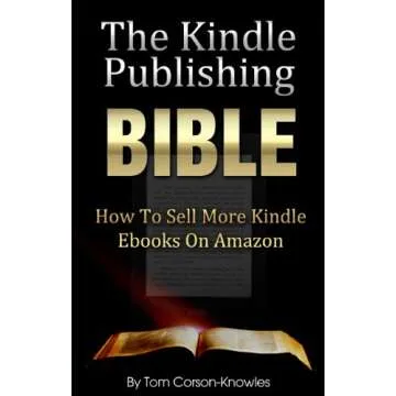 The Kindle Publishing Bible: How To Sell More Kindle Ebooks on Amazon (Step-by-Step Instructions On ...