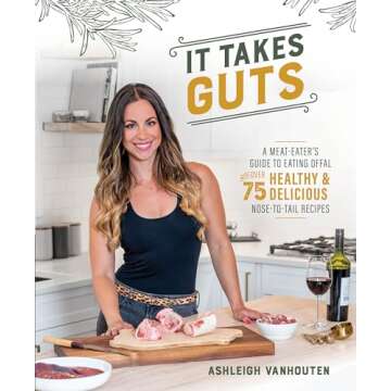 It Takes Guts: A Meat-Eater's Guide to Eating Offal with over 75 Delicious Nose-to-Tail Recipes
