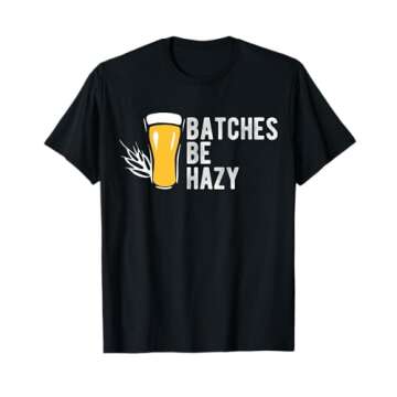 Craft Beer Design Gift T-Shirt - Batches Be Hazy for Home Brewing