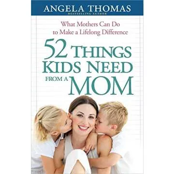 52 Things Kids Need from a Mom: What Mothers Can Do to Make a Lifelong Difference