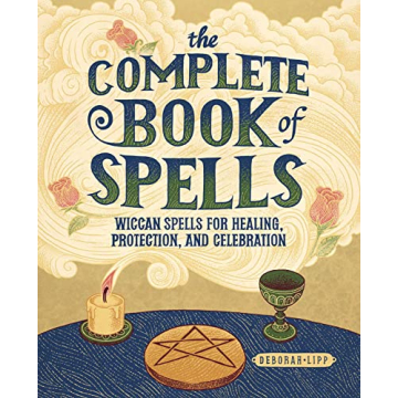 The Complete Book of Spells: Wiccan Spells for Healing, Protection, and Celebration