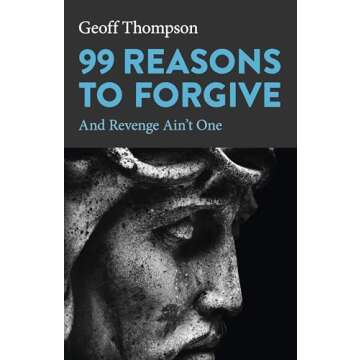 99 Reasons to Forgive - A Spiritual Journey Towards Inner Peace