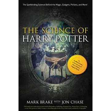 The Science of Harry Potter: The Spellbinding Science Behind the Magic, Gadgets, Potions, and More!