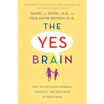 The Yes Brain: How to Cultivate Courage, Curiosity, and Resilience in Your Child