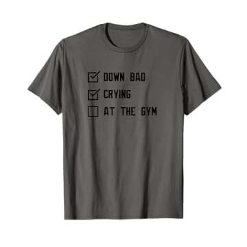 Down Bad Crying at the Gym T-Shirt - Stylish, Comfortable, and Fun Wear