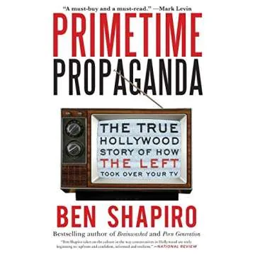 Primetime Propaganda: The True Hollywood Story of How the Left Took Over Your TV