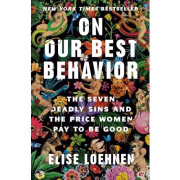 On Our Best Behavior: The Seven Deadly Sins and the Price Women Pay to Be Good