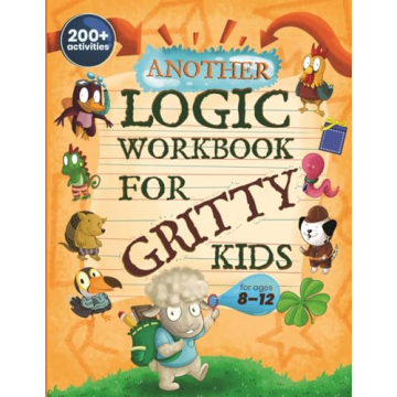 Another Logic Workbook for Gritty Kids: Spatial Reasoning, Math Puzzles, Word Games, Logic Problems,...