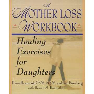 A Mother Loss Workbook: Healing Exercises for Daughters