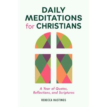 Daily Meditations for Christians: A Year of Quotes, Reflections, and Scriptures