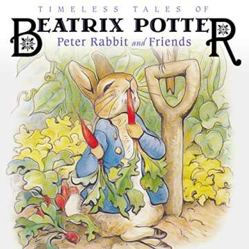 Timeless Tales of Beatrix Potter: Peter Rabbit and Friends - Enchanting Stories for All Ages