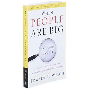 When People Are Big and God Is Small: Overcoming Peer Pressure, Codependency, and the Fear of Man (Resources for Changing Lives)